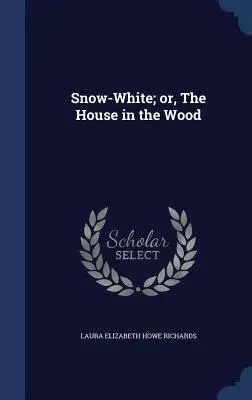 Albă ca Zăpada; sau, Casa din pădure - Snow-White; or, The House in the Wood