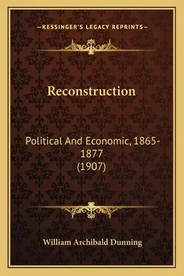 Reconstrucție: Politică și economică, 1865-1877 (1907) - Reconstruction: Political And Economic, 1865-1877 (1907)