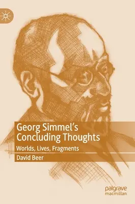Gândurile finale ale lui Georg Simmel: Lumi, vieți, fragmente - Georg Simmel's Concluding Thoughts: Worlds, Lives, Fragments