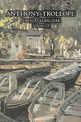 John Caldigate, Volumul II din II de Anthony Trollope, Ficțiune, Literatură - John Caldigate, Volume II of II by Anthony Trollope, Fiction, Literary