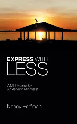 Exprimă-te cu mai puțin: O mini-memorie a unui aspirant la minimalism - Express with Less: A Mini Memoir by an Aspiring Minimalist