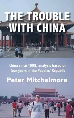 The Trouble With China: China din 1999, analiză bazată pe patru ani în Republica Populară - The Trouble With China: China since 1999, analysis based on four years in the Peoples' Republic