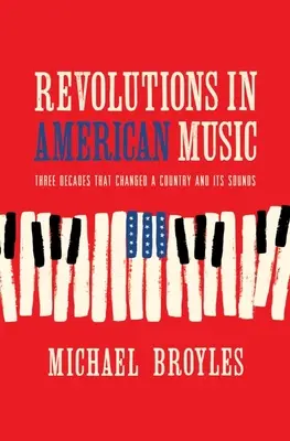 Revoluții în muzica americană: Trei decenii care au schimbat o țară și sunetele sale - Revolutions in American Music: Three Decades That Changed a Country and Its Sounds