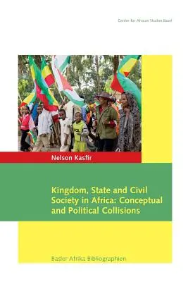 Regatul, statul și societatea civilă în Africa: Coliziuni conceptuale și politice - Kingdom, State and Civil Society in Africa: Conceptual and Political Collisions