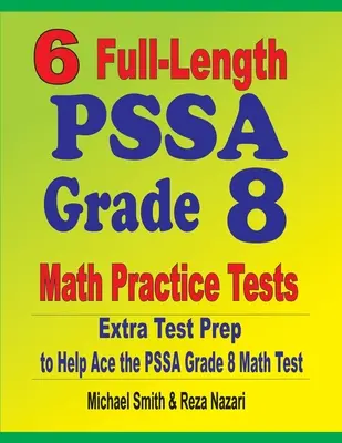6 teste practice complete de matematică PSSA Grade 8: Pregătire suplimentară pentru teste pentru a ajuta la promovarea testului PSSA Math - 6 Full-Length PSSA Grade 8 Math Practice Tests: Extra Test Prep to Help Ace the PSSA Math Test