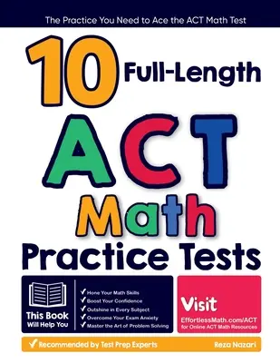 10 teste practice ACT Math complete: Practica de care aveți nevoie pentru a trece cu brio testul de matematică ACT - 10 Full Length ACT Math Practice Tests: The Practice You Need to Ace the ACT Math Test