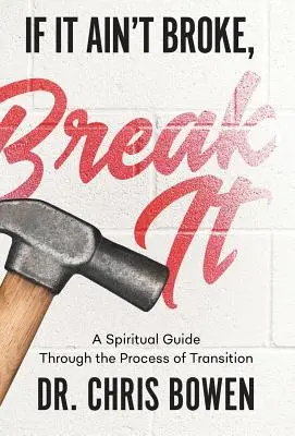 If It Ain't Broke, Break It: Un ghid spiritual prin procesul de tranziție - If It Ain't Broke, Break It: A Spiritual Guide Through the Process of Transition