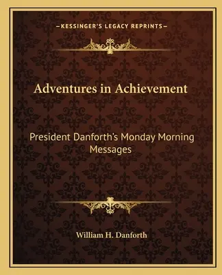 Aventuri în realizări: Mesajele de luni dimineața ale președintelui Danforth - Adventures in Achievement: President Danforth's Monday Morning Messages