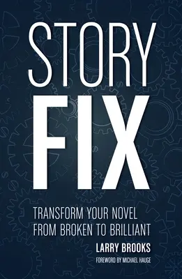 Story Fix: Transformă-ți romanul din defect în strălucitor - Story Fix: Transform Your Novel from Broken to Brilliant