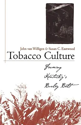 Cultura tutunului: Cultivarea Burley Belt din Kentucky - Tobacco Culture: Farming Kentucky's Burley Belt