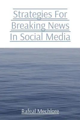 Strategii pentru știri de ultimă oră în social media - Strategies For Breaking News In Social Media