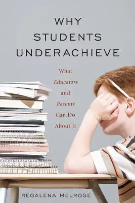 De ce elevii nu reușesc: Ce pot face educatorii și părinții în această privință - Why Students Underachieve: What Educators and Parents Can Do about It