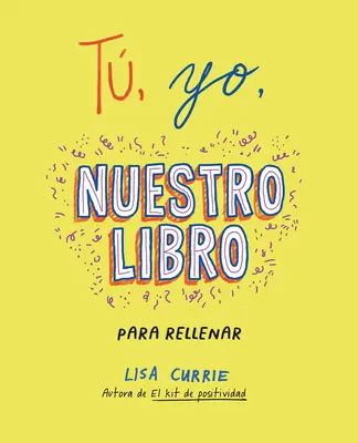 T, Yo, Nuestro Libro / Eu, Tu, Noi: O carte de completat împreună - T, Yo, Nuestro Libro / Me, You, Us: A Book to Fill Out Together