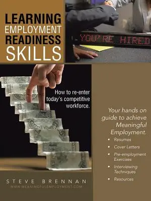 Învățarea abilităților de pregătire pentru angajare - Cum să reintri în forța de muncă competitivă de astăzi. - Learning Employment Readiness Skills - How to Re-Enter Today's Competitive Workforce.