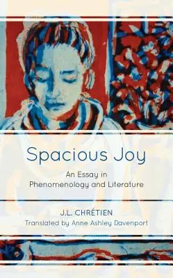 Bucurie spațioasă: Un eseu în fenomenologie și literatură - Spacious Joy: An Essay in Phenomenology and Literature