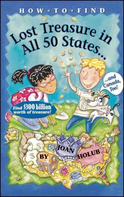 Cum să găsești comoara pierdută: În toate cele cincizeci de state și în Canada, de asemenea! - How to Find Lost Treasure: In All Fifty States and Canada, Too!