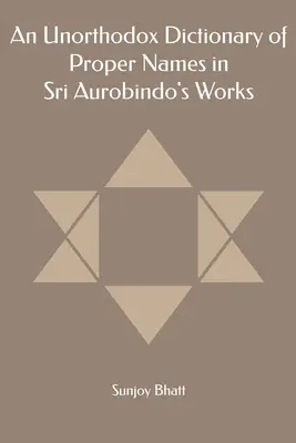 Un dicționar neortodox al numelor proprii din operele lui Sri Aurobindo - An Unorthodox Dictionary of Proper Names in Sri Aurobindo's Works