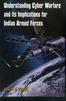 Înțelegerea războiului cibernetic și implicațiile acestuia pentru forțele armate indiene - Understanding Cyber Warfare and Its Implications for Indian Armed Forces