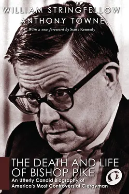 Moartea și viața episcopului Pike: O biografie extrem de sinceră a celui mai controversat cleric al Americii - The Death and Life of Bishop Pike: An Utterly Candid Biography of America's Most Controversial Clergyman