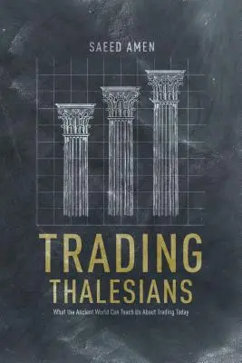 Trading Thalesians: Ce ne poate învăța lumea antică despre tranzacționarea de astăzi - Trading Thalesians: What the Ancient World Can Teach Us about Trading Today