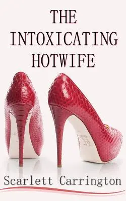 Soția fierbinte și intoxicantă (The Intoxicating Hotwife) - The Intoxicating Hotwife