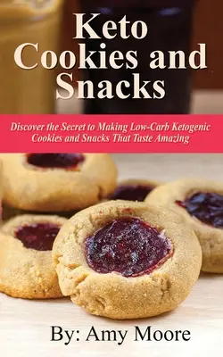 Fursecuri și gustări keto: Descoperă secretul preparării de fursecuri și gustări ketogenice cu conținut scăzut de carbohidrați care au un gust uimitor - Keto Cookies and Snacks: Discover the Secret to Making Low-Carb Ketogenic Cookies and Snacks That Taste Amazing