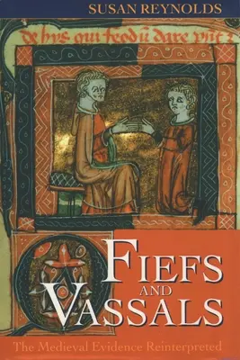 Fiefuri și vasali: Reinterpretarea dovezilor medievale - Fiefs and Vassals: The Medieval Evidence Reinterpreted