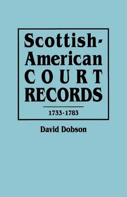 Înregistrări judiciare scoțiano-americane, 1733-1783 - Scottish-American Court Records, 1733-1783