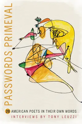 Parole primordiale: 20 de poeți americani în propriile lor cuvinte - Passwords Primeval: 20 American Poets in Their Own Words