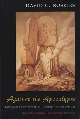 Împotriva apocalipsei: Răspunsuri la catastrofă în cultura evreiască modernă - Against the Apocalypse: Responses to Catastrophe in Modern Jewish Culture