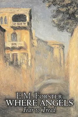 Unde îngerii se tem să calce by E.M. Forster, Ficțiune, Clasici - Where Angels Fear to Tread by E.M. Forster, Fiction, Classics