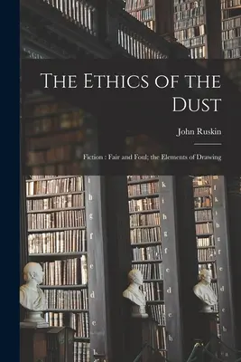 Etica prafului: Ficțiune: Fair and Foul; Elementele desenului - The Ethics of the Dust: Fiction: Fair and Foul; the Elements of Drawing