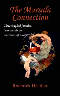The Marsala Connection: Trei familii engleze, două insule și o bogăție de neimaginat - The Marsala Connection: Three English families, two islands and undreamt-of wealth