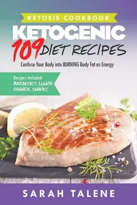 Ketosis Carte de bucate: 109 Rețete de dietă cetogenică care îți încurcă organismul să ardă grăsimea corporală ca energie (Breakfast, Lunch, Dinner & Snack Re - Ketosis Cookbook: 109 Ketogenic Diet Recipes That Confuse Your Body into BURNING Body Fat as Energy (Breakfast, Lunch, Dinner & Snack Re