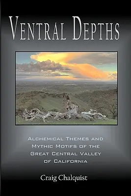 Ventral Depths: Teme alchimice și motive mitice în Marea Vale Centrală a Californiei - Ventral Depths: Alchemical Themes and Mythic Motifs in the Great Central Valley of California
