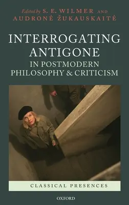 Interogarea Antigonei în filosofia și critica postmodernă - Interrogating Antigone in Postmodern Philosophy and Criticism