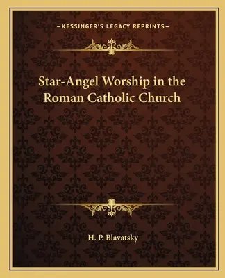 Închinarea la Îngerul Stelar în Biserica Romano-Catolică - Star-Angel Worship in the Roman Catholic Church