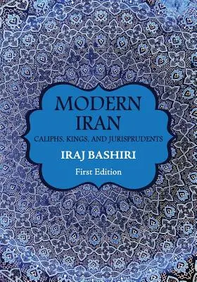 Iranul modern: Califi, regi și jurisprudenți - Modern Iran: Caliphs, Kings, and Jurisprudents