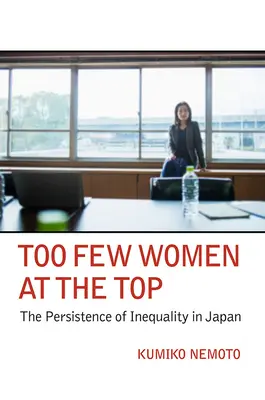 Prea puține femei la vârf: Persistența inegalității în Japonia (Too Few Women at the Top: The Persistence of Inequality in Japan) - Too Few Women at the Top: The Persistence of Inequality in Japan