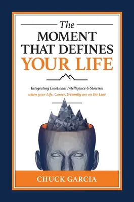 Momentul care îți definește viața: Integrarea inteligenței emoționale și a stoicismului atunci când viața, cariera și familia ta sunt în joc - The Moment That Defines Your Life: Integrating Emotional Intelligence and Stoicism When Your Life, Career, and Family Are on the Line