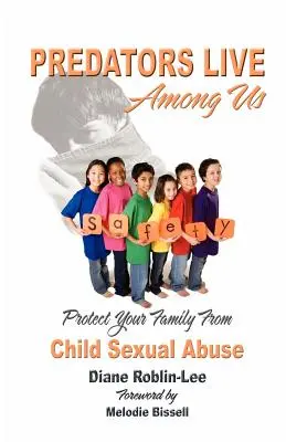 Predatorii trăiesc printre noi: Protejați-vă familia împotriva abuzurilor sexuale asupra copiilor - Predators Live Among Us: Protect Your Family from Child Sexual Abuse