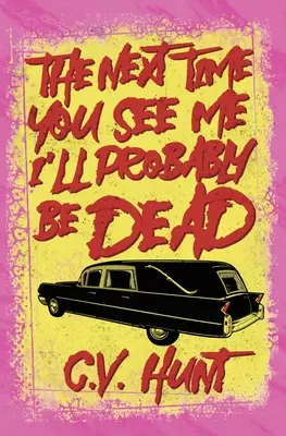 Data viitoare când mă veți vedea, probabil voi fi mort - The Next Time You See Me I'll Probably Be Dead