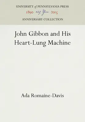 John Gibbon și mașina sa inimă-pulmon - John Gibbon and His Heart-Lung Machine