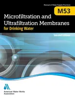 M53 Microfiltration and Ultrafiltration Membranes for Drinking Water, Ediția a doua - M53 Microfiltration and Ultrafiltration Membranes for Drinking Water, Second Edition