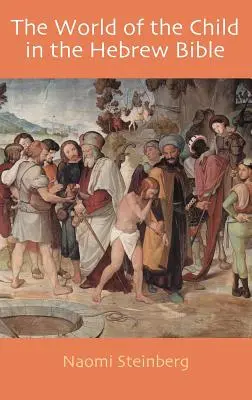 Lumea copilului în Biblia ebraică - The World of the Child in the Hebrew Bible
