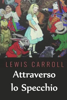Attraverso lo Specchio: Through the Looking Glass, ediție italiană - Attraverso lo Specchio: Through the Looking Glass, Italian edition