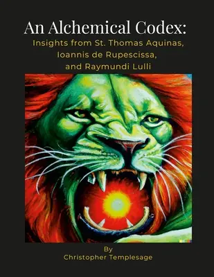 Un codex alchimic: Perspective de la Aquino, Ioannis de Rupescissa și Lulli - An Alchemical Codex: Insights from Aquinas, Ioannis de Rupescissa, and Lulli