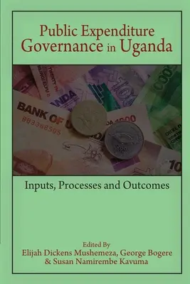 Guvernanța cheltuielilor publice în Uganda: intrări, procese și rezultate - Public Expenditure Governance in Uganda: Inputs, Processes and Outcomes