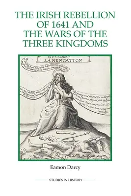 Rebeliunea irlandeză din 1641 și războaiele celor Trei Regate (The Irish Rebellion of 1641 and the Wars of the Three Kingdoms) - The Irish Rebellion of 1641 and the Wars of the Three Kingdoms