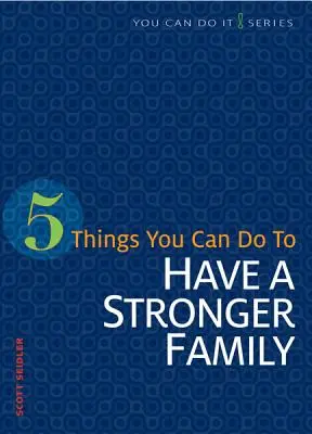 5 lucruri pe care le poți face pentru a avea o familie mai puternică - 5 Things You Can Do to Have a Stronger Family